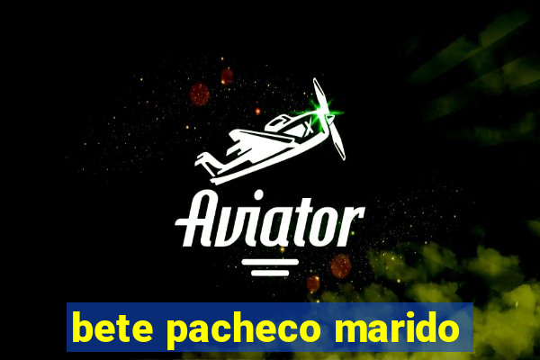 bete pacheco marido