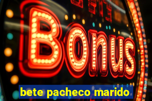 bete pacheco marido