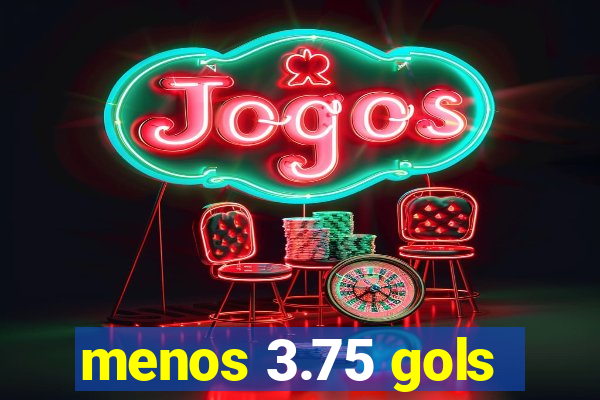 menos 3.75 gols