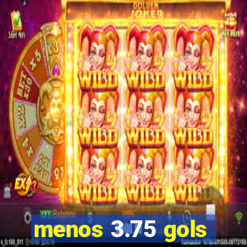 menos 3.75 gols