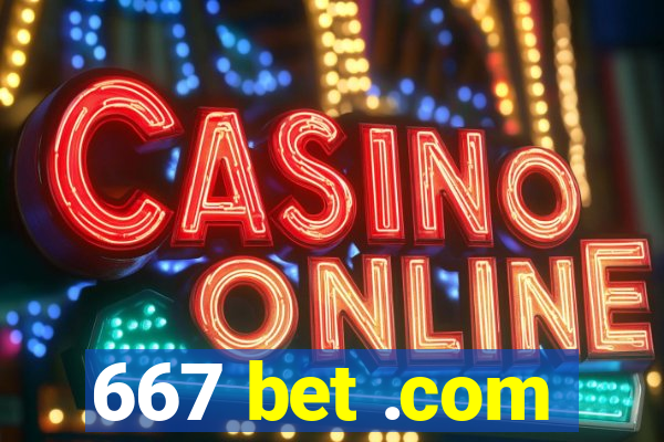 667 bet .com