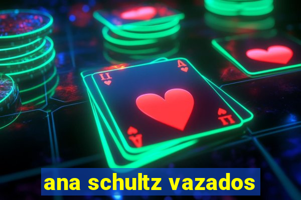 ana schultz vazados