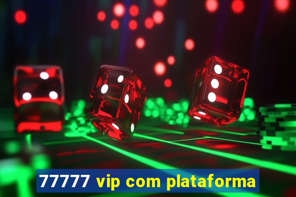 77777 vip com plataforma