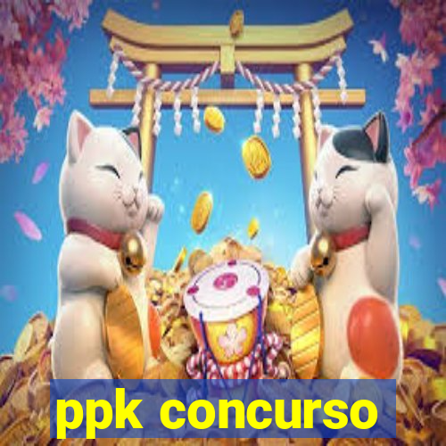 ppk concurso