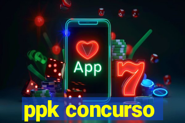 ppk concurso