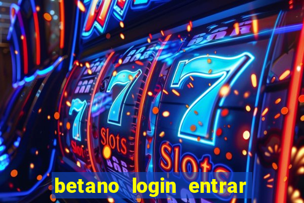 betano login entrar na minha conta