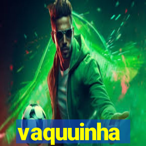vaquuinha