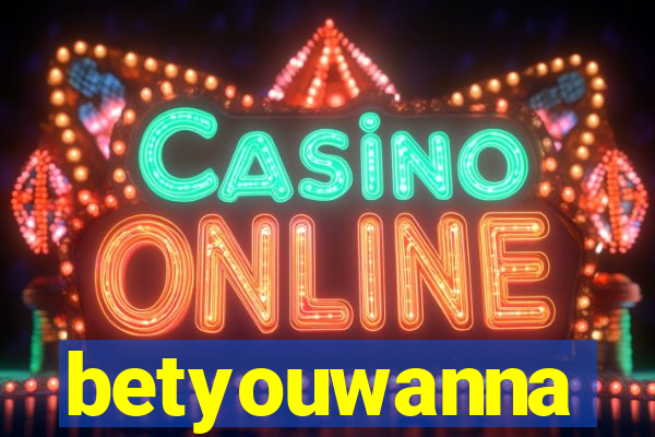 betyouwanna