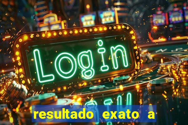 resultado exato a qualquer momento betano