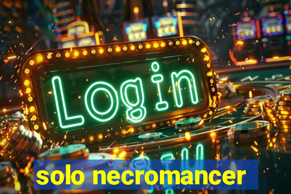 solo necromancer