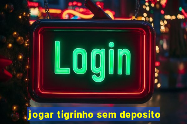 jogar tigrinho sem deposito