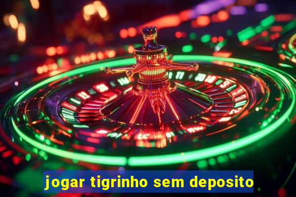 jogar tigrinho sem deposito