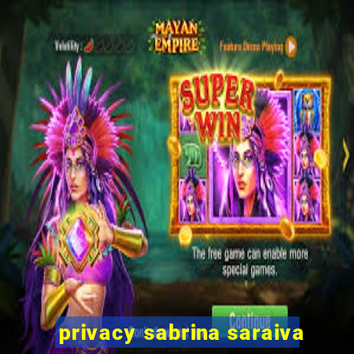 privacy sabrina saraiva