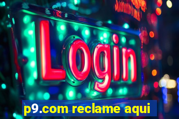 p9.com reclame aqui
