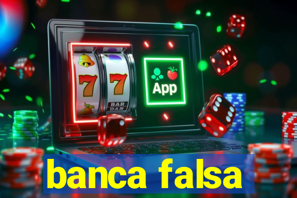 banca falsa