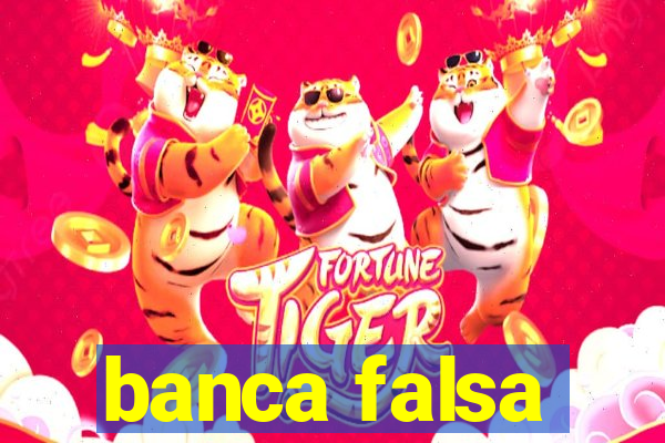 banca falsa