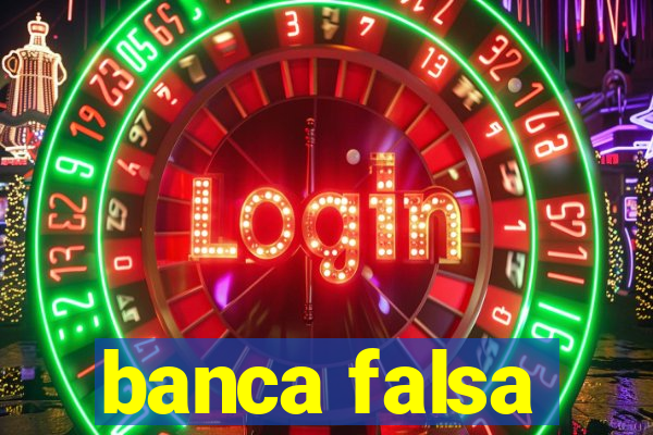 banca falsa