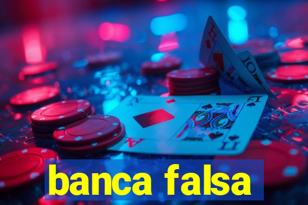 banca falsa