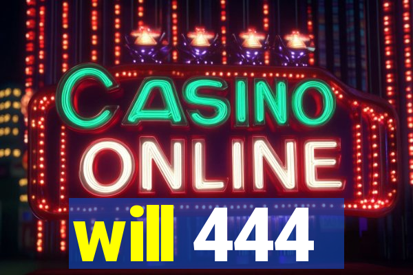 will 444
