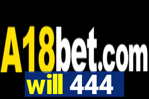 will 444