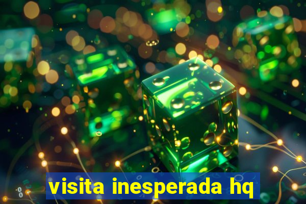 visita inesperada hq