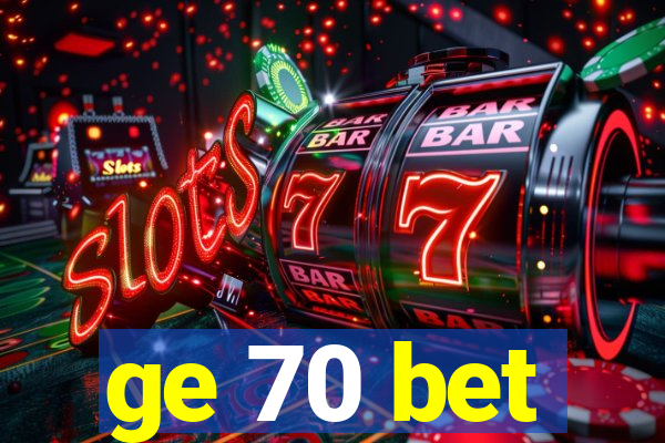 ge 70 bet