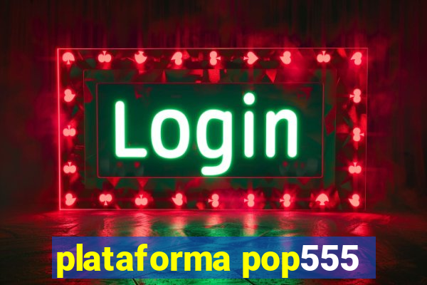 plataforma pop555