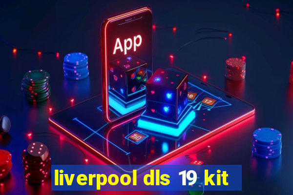 liverpool dls 19 kit