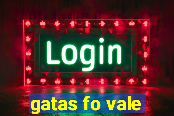 gatas fo vale