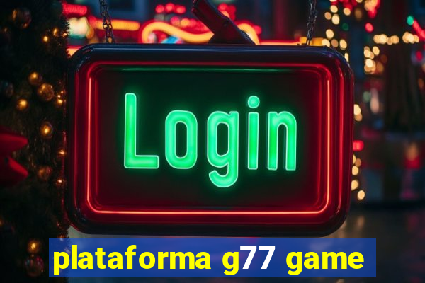 plataforma g77 game