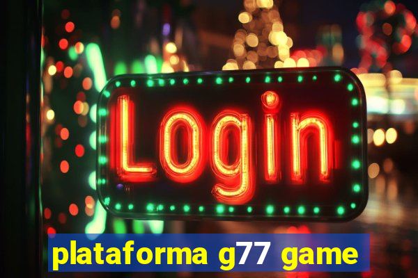 plataforma g77 game