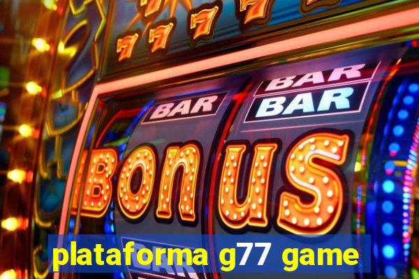 plataforma g77 game