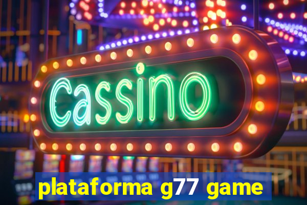 plataforma g77 game