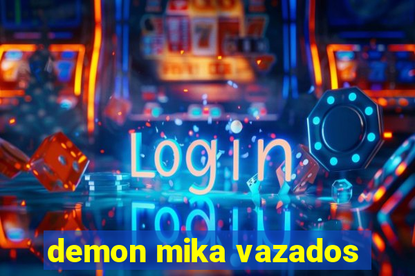 demon mika vazados