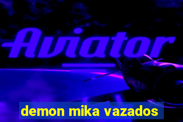 demon mika vazados