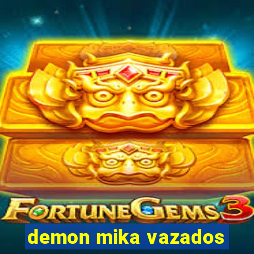 demon mika vazados