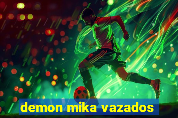 demon mika vazados