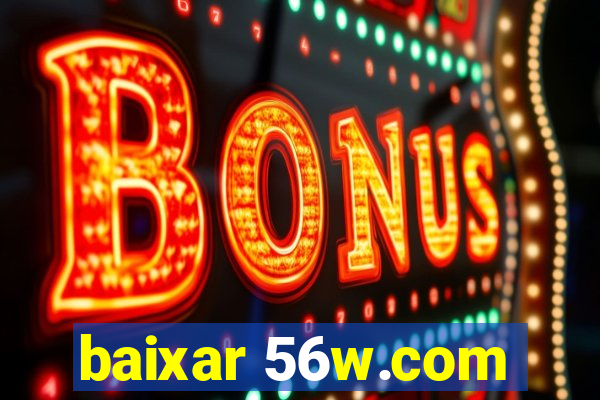 baixar 56w.com