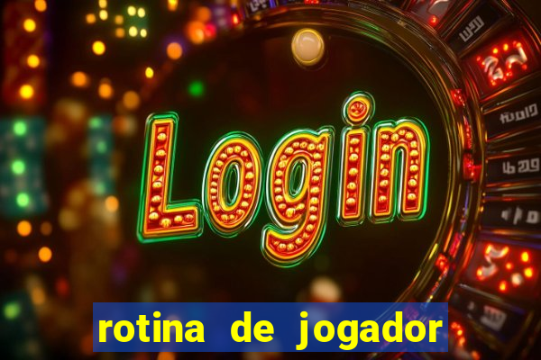 rotina de jogador de futebol