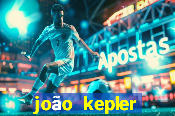 joão kepler fortuna estimada