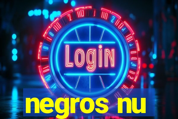 negros nu