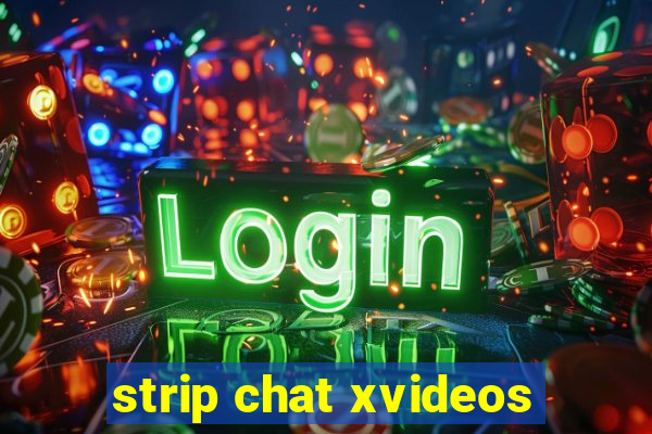 strip chat xvideos