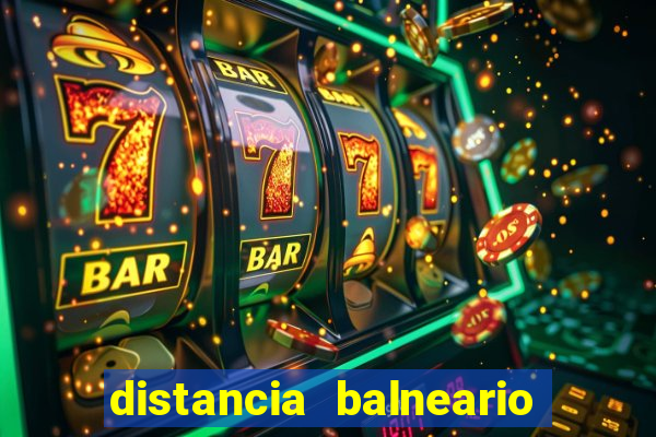 distancia balneario camboriu x beto carrero