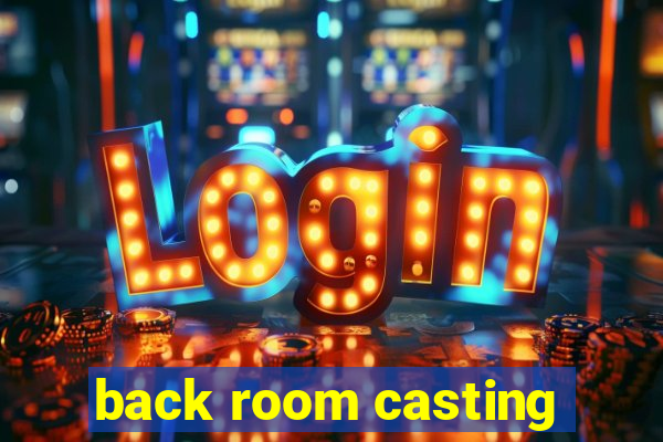 back room casting