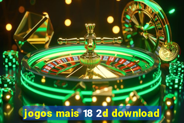 jogos mais 18 2d download