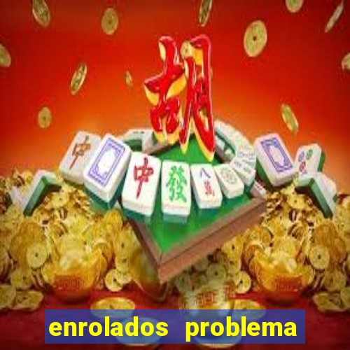 enrolados problema em dobro click jogos