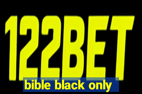 bible black only