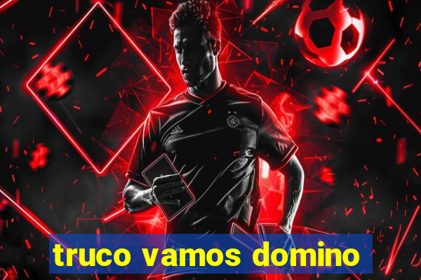 truco vamos domino
