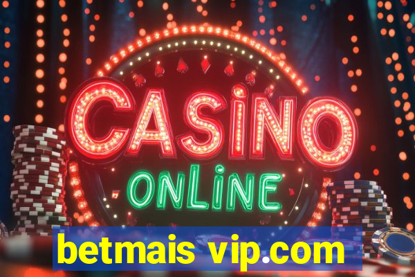 betmais vip.com