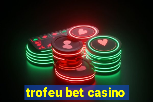 trofeu bet casino